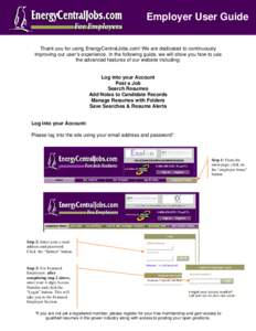Employer User Guide Thank you for using EnergyCentralJobs.com! We are dedicated to continuously improving our user’s experience. In the following guide, we will show you how to use the advanced features of our website 