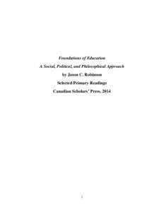 Foundations of Education A Social, Political, and Philosophical Approach by Jason C. Robinson Selected Primary Readings Canadian Scholars’ Press, 2014