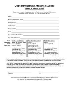 2014 Downtown Enterprise Events VENDOR APPLICATION Please return completed application form to The Enterprise Chamber Of Commerce, 553 Glover Avenue, Enterprise, AL[removed]or Call[removed]Name: ______________________
