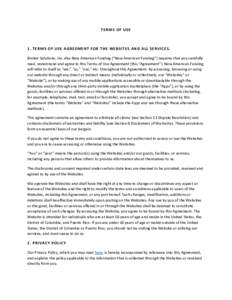 TERMS OF USE  1. TERMS OF USE AGREEMENT FOR THE WEB SITES AND ALL SERVICES. Broker Solutions, Inc. dba New American Funding (“New American Funding”) requires that you carefully read, understand and agree to this Term