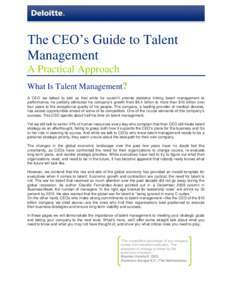 The CEO’s Guide to Talent Management A Practical Approach What Is Talent Management? A CEO we talked to told us that while he couldn’t provide statistics linking talent management to performance, he partially attribu