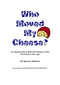 Who Moved My Cheese? An Amazing Way to Deal with Change in Your Work and in Your Life