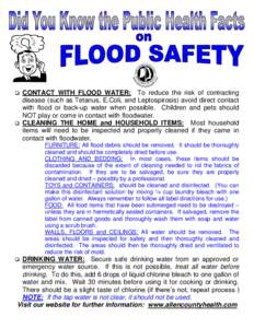    CONTACT WITH FLOOD WATER: To reduce the risk of contracting disease (such as Tetanus, E.Coli, and Leptospirosis) avoid direct contact
