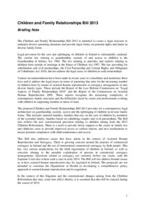 Children and Family Relationships Bill 2013 Briefing Note The Children and Family Relationships Bill 2013 is intended to create a legal structure to underpin diverse parenting situations and provide legal clarity on pare