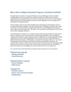 Why is there a Migrant Education Program on Professor Garfield? Recognizing the education of a migrant child poses unique challenges, Professor Garfield, working under the direction of the State of Indiana Department of 
