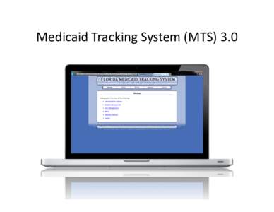 Medicaid	
  Tracking	
  System	
  (MTS)	
  3.0	
    MTS	
  3.0	
  Team	
   Christy	
  Noe,	
  Project	
  Manager	
   Heather	
  Diamond,	
  SSSP	
  Coordinator	
   Susan	
  Douglas,	
  Medicaid	
  Con