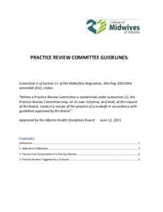 PRACTICE REVIEW COMMITTEE GUIDELINES:  Subsection 2 of Section 11 of the Midwifery Regulation, Alta Reg[removed], amended 2012, states: “Where a Practice Review Committee is established under subsection (1), the Practi