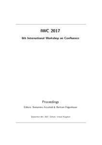 IWC 2017 6th International Workshop on Confluence Proceedings Editors: Beniamino Accattoli & Bertram Felgenhauer