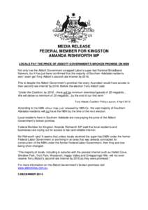 MEDIA RELEASE FEDERAL MEMBER FOR KINGSTON AMANDA RISHWORTH MP LOCALS PAY THE PRICE OF ABBOTT GOVERNMENT’S BROKEN PROMISE ON NBN Not only has the Abbott Government scrapped Labor’s super-fast National Broadband Networ