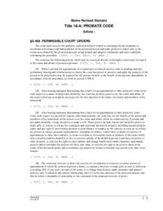 Maine Revised Statutes  Title 18-A: PROBATE CODE Article : §[removed]PERMISSIBLE COURT ORDERS The court shall exercise the authority conferred in Parts 4 and 6 to encourage the development of