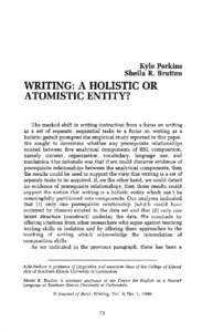 Kyle Perkins Sheila R. Brutten WRITING: A HOLISTIC OR ATOMISTIC ENTITY? The marked shift in writing instruction from a focus on writing