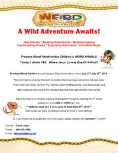 A Wild Adventure Awaits! New Friends * Amazing Experiments * Untamed Games Lip-Smacking Snacks * Surprising Adventures * Incredible Music Precious Blood Parish Invites Children to WEIRD ANIMALS Totally Catholic VBS: Wher