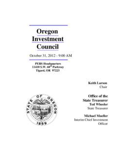 Oregon Investment Council October 31, [removed]:00 AM PERS Headquarters[removed]S.W. 68th Parkway