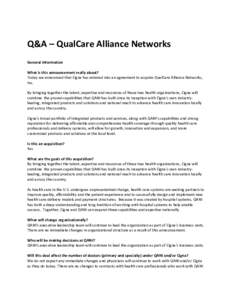 Q&A – QualCare Alliance Networks General Information What is this announcement really about? Today we announced that Cigna has entered into an agreement to acquire QualCare Alliance Networks, Inc. By bringing together 