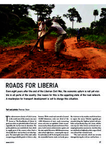 COMMITMENT  ROADS FOR LIBERIA Even eight years after the end of the Liberian Civil War, the economic upturn is not yet visible in all parts of the country. One reason for this is the appalling state of the road network. 