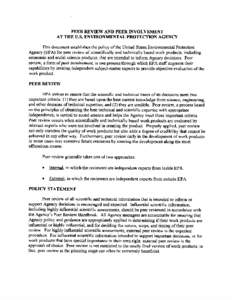 PEER REVIEW AND PEER INVOLVEMENT AT THE U.S. ENVIRONMENTAL PROTECTION AGENCY This document establishes the policy of the United States Environmental Protection Agency (EPA) for peer review of scientifically and technical