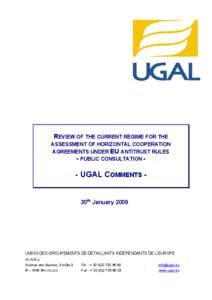 REVIEW OF THE CURRENT REGIME FOR THE ASSESSMENT OF HORIZONTAL COOPERATION AGREEMENTS UNDER EU ANTITRUST RULES - PUBLIC CONSULTATION -  - UGAL COMMENTS 30th January 2009