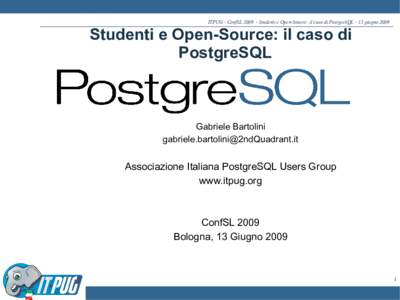 ITPUG - ConfSLStudenti e Open-Source: il caso di PostgreSQL - 13 giugnoStudenti e Open-Source: il caso di PostgreSQL  Gabriele Bartolini