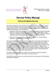 ACRC BOARD APPROVED: (DATE) DDS APPROVED: (DATE) Service Policy Manual Clinical and Medical Services Alta California Regional Center (ACRC) assumes responsibility for providing or paying