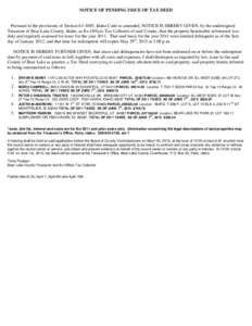 NOTICE OF PENDING ISSUE OF TAX DEED  Pursuant to the provisions of Section, Idaho Code as amended, NOTICE IS HEREBY GIVEN, by the undersigned Treasurer of Bear Lake County, Idaho, as Ex-Officio Tax Collector of s