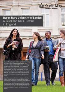 Queen Mary University of London A-Level and GCSE Reform in England Queen Mary recognises the significant challenge to schools and colleges presented by the