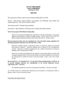 CITY OF TWO RIVERS PLAN COMMISSION February 9, 2015 MINUTES The meeting was called to order by Acting Chairman McDonald at 6:25 PM. Present: Adam Becker, David England, City Engineer Jim McDonald, Jayne Rulseh and