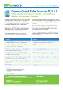 Passware Search Index Examiner 2015 v.2 Retrieve electronic evidence in a matter of minutes from a Windows Desktop Search Database Passware, Inc. developed a new technology that allows computer forensics to access system