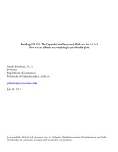 Funding HR 676: The Expanded and Improved Medicare for All Act How we can afford a national single-payer health plan Gerald Friedman, Ph.D. Professor Department of Economics