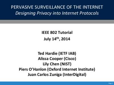 PERVASIVE SURVEILLANCE OF THE INTERNET Designing Privacy into Internet Protocols IEEE 802 Tutorial July 14th, 2014 Ted Hardie (IETF IAB)