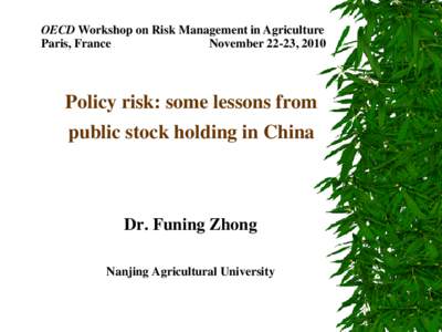 OECD Workshop on Risk Management in Agriculture Paris, France November 22-23, 2010 Policy risk: some lessons from public stock holding in China