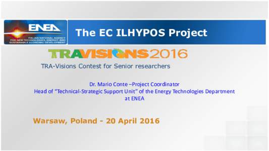 The EC ILHYPOS Project TRA-Visions Contest for Senior researchers Dr. Mario Conte –Project Coordinator Head of “Technical-Strategic Support Unit” of the Energy Technologies Department at ENEA
