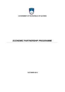 GOVERNMENT OF THE REPUBLIC OF SLOVENIA  ECONOMIC PARTNERSHIP PROGRAMME OCTOBER 2013