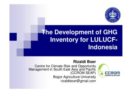 The Development of GHG Inventory for LULUCFIndonesia Rizaldi Boer Centre for Climate Risk and Opportunity Management in South East Asia and Pacific (CCROM SEAP)
