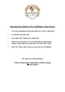 Direction from Hotel to New Exhibition (Neue Messe) * Go to the roundabout and take the third exit “Gustav Adolf Allee”  *