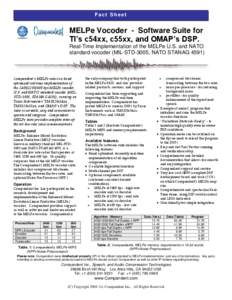 Fact Sheet  MELPe Vocoder - Software Suite for TI’s c54xx, c55xx, and OMAP’s DSP. Real-Time Implementation of the MELPe U.S. and NATO standard vocoder (MIL-STD-3005, NATO STANAG 4591)