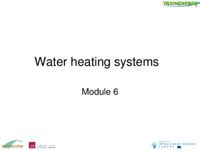 Water heating systems Module 6 • Contents – Introduction – Module 6.1 Water Heating Systems