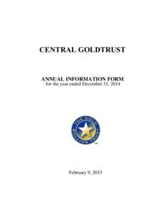 CENTRAL GOLDTRUST  ANNUAL INFORMATION FORM for the year ended December 31, 2014  February 9, 2015