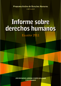 informe sobre derechos humanos Ecuador 2011 UNIVERSIDAD ANDINA SIMÓN BOLÍVAR, SEDE ECUADOR PROGRAMA ANDINO DE DERECHOS HUMANOS, PADH Toledo N22-80 •Apartado postal:  • Quito, Ecuador