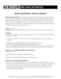 PRE-VISIT ACTIVITIES News Confusion: What Is News? Rationale/Main Concept: What types of things, when they happen, are considered news? In this activity, students will play a fast-paced sorting game that will get them th