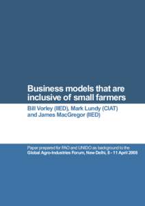 Business models that are inclusive of small farmers Bill Vorley (IIED), Mark Lundy (CIAT) and James MacGregor (IIED)  Paper prepared for FAO and UNIDO as background to the