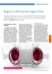 Cutting-edge science  Super cold meets super hot To keep refuelling its reactor, the EFDA-JET facility fires frozen hydrogen pellets into 150 million°C plasma. But these pellets have an added benefit as well.