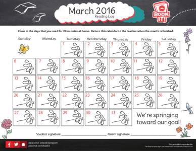 March 2016 Reading Log Color in the days that you read for 20 minutes at home. Return this calendar to the teacher when the month is finished.  Sunday