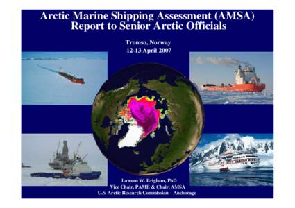 Arctic Marine Shipping Assessment (AMSA) Report to Senior Arctic Officials Tromso, Norway[removed]April[removed]Lawson W. Brigham, PhD