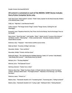 Ereader Content: Purchased[removed]All content is contained on each of the NOOKS. SONY Device includes Harry Potter Complete Series only. Card, Orson Scott: “Ender Quintet” contains: “Ender’s Game, Speaker for 