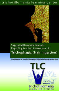 tri ch o ti l l o man i a l e arn i n g center  Suggested Recommendations Regarding Medical Assessment of  Trichophagia (Hair Ingestion)