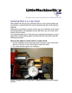 The premier source of parts and accessories for mini lathes and mini mills.  Centering Work in a 4-Jaw Chuck Many people will tell you that centering work in a 4-jaw chuck quickly and accurately is a mystical skill that 