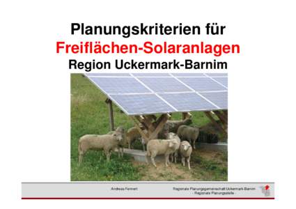 Planungskriterien für Freiflächen-Solaranlagen Region Uckermark-Barnim Andreas Fennert