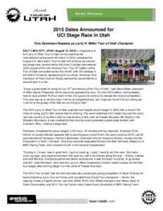 2015 Dates Announced for UCI Stage Race in Utah Tom Danielson Repeats as Larry H. Miller Tour of Utah Champion SALT LAKE CITY, UTAH (August 15, [removed]Organizers of the Larry H. Miller Tour of Utah announced that the i