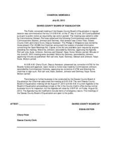 CHADRON, NEBRASKA July 03, 2013 DAWES COUNTY BOARD OF EQUALIZATION The Public convened meeting of the Dawes County Board of Equalization in regular session was commenced at the hour of 8:58 A.M. on the 3rd day of June, 2