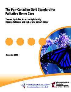 The Pan-Canadian Gold Standard for Palliative Home Care Toward Equitable Access to High Quality Hospice Palliative and End-of-Life Care at Home  Production of this document has been made possible, in part, due to the su